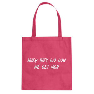 When They Go Low We Get High Cotton Canvas Tote Bag