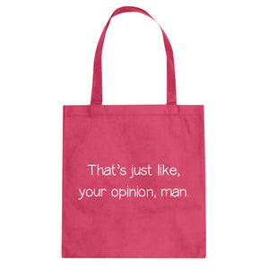 Well That's Just Like... Your Opinion, Man. Cotton Canvas Tote Bag