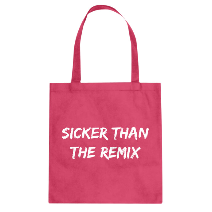 Tote Sicker Than The Remix Canvas Tote Bag