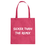 Tote Sicker Than The Remix Canvas Tote Bag