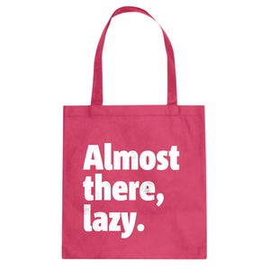 Almost there, lazy. Cotton Canvas Tote Bag