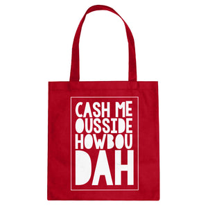 Tote Cash Me Ousside How Bow Dah Canvas Tote Bag