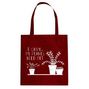 Tote I Can't My Plants Need Me! Canvas Tote Bag