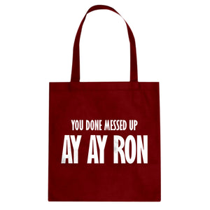You done messed up Ay Ay Ron Cotton Canvas Tote Bag