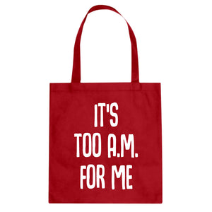 Tote It's too A.M. for me Canvas Tote Bag
