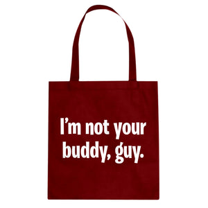 I'm not your buddy, guy. Cotton Canvas Tote Bag