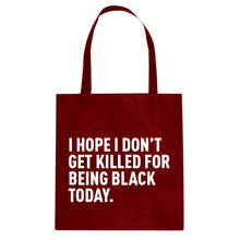 I Hope I Don't Get Killed for Being Black Today. Cotton Canvas Tote Bag