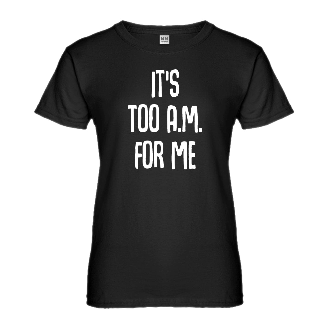 Womens It's too A.M. for me Ladies' T-shirt