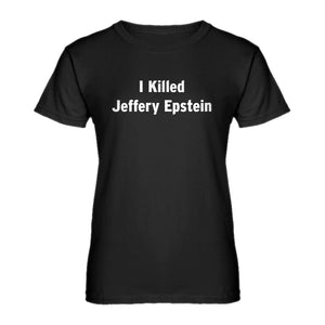 Womens I Killed Jeffrey Epstein Ladies' T-shirt