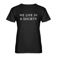 Womens We Live in a Society Ladies' T-shirt