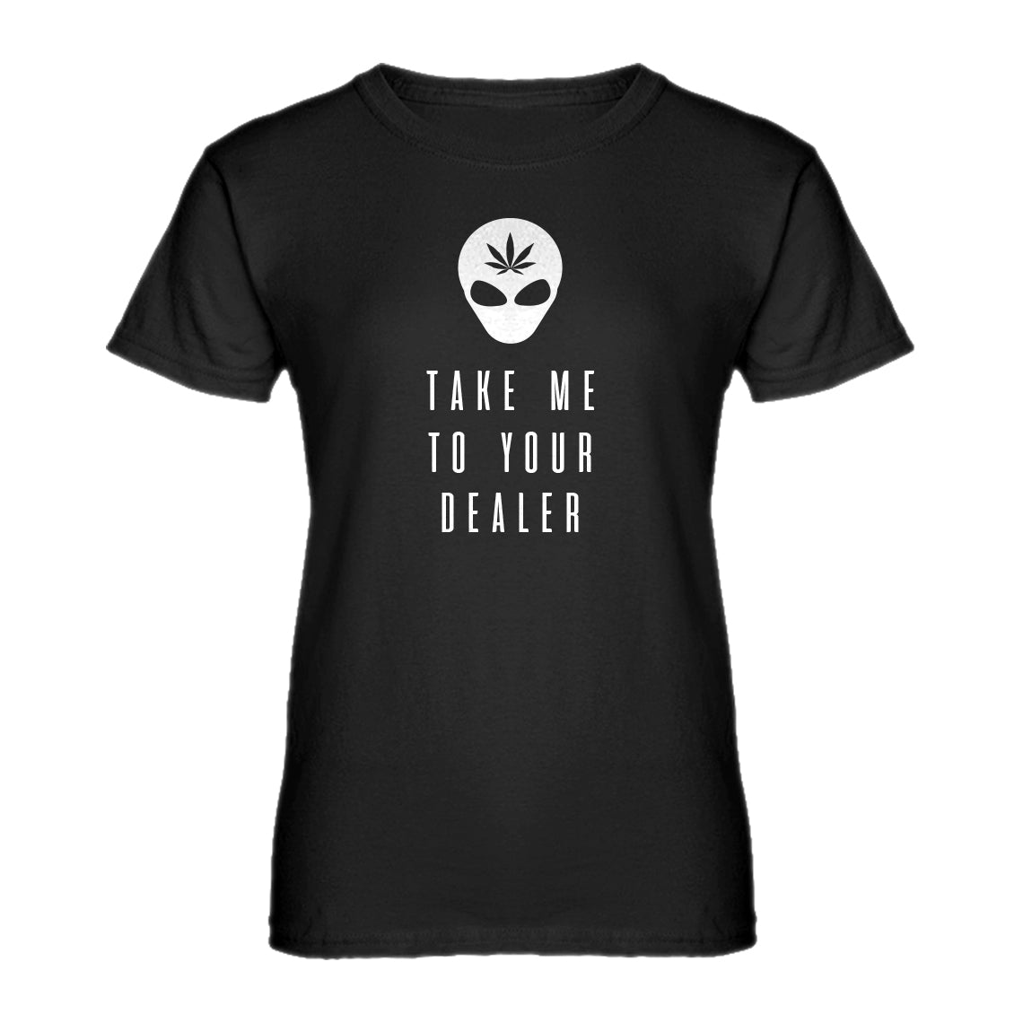 Womens Take Me to Your Dealer Ladies' T-shirt
