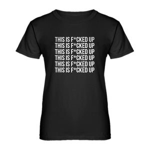Womens This is F*CKED UP Ladies' T-shirt