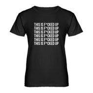 Womens This is F*CKED UP Ladies' T-shirt