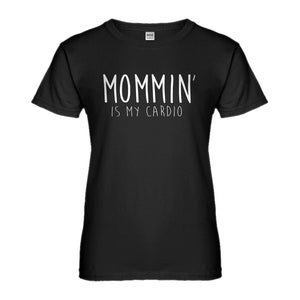 Womens Mommin is my Cardio Ladies' T-shirt