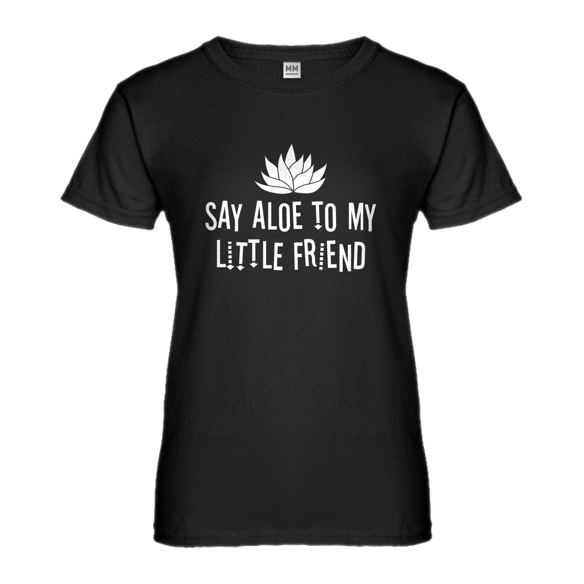 Womens Say Aloe to my Little Friend Ladies' T-shirt