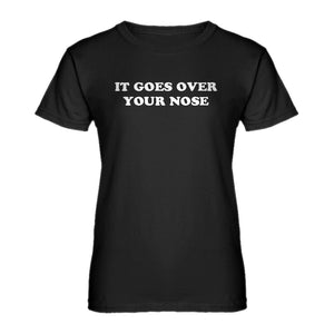 Womens It Goes Over Your Nose Ladies' T-shirt