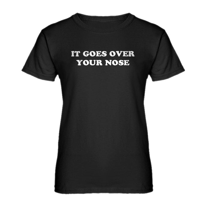 Womens It Goes Over Your Nose Ladies' T-shirt