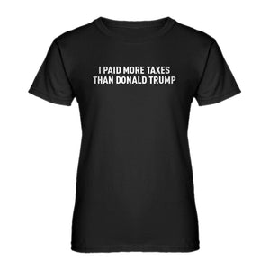 Womens I PAID MORE TAXES THAN DONALD TRUMP Ladies' T-shirt