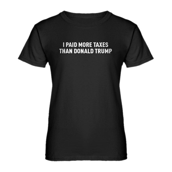 Womens I PAID MORE TAXES THAN DONALD TRUMP Ladies' T-shirt