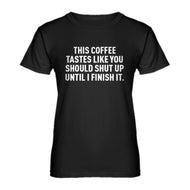 Womens This Coffee Tastes Like Shutup Ladies' T-shirt