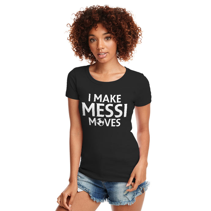 Womens I make Messi Moves Ladies' T-shirt