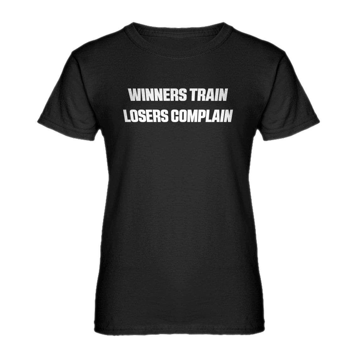Womens Winners Train, Losers Complain Ladies' T-shirt