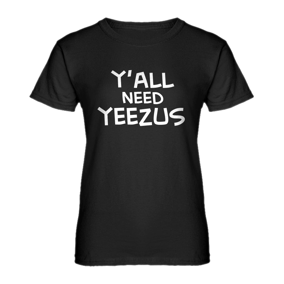 Womens Yall Need Yeezus Ladies' T-shirt