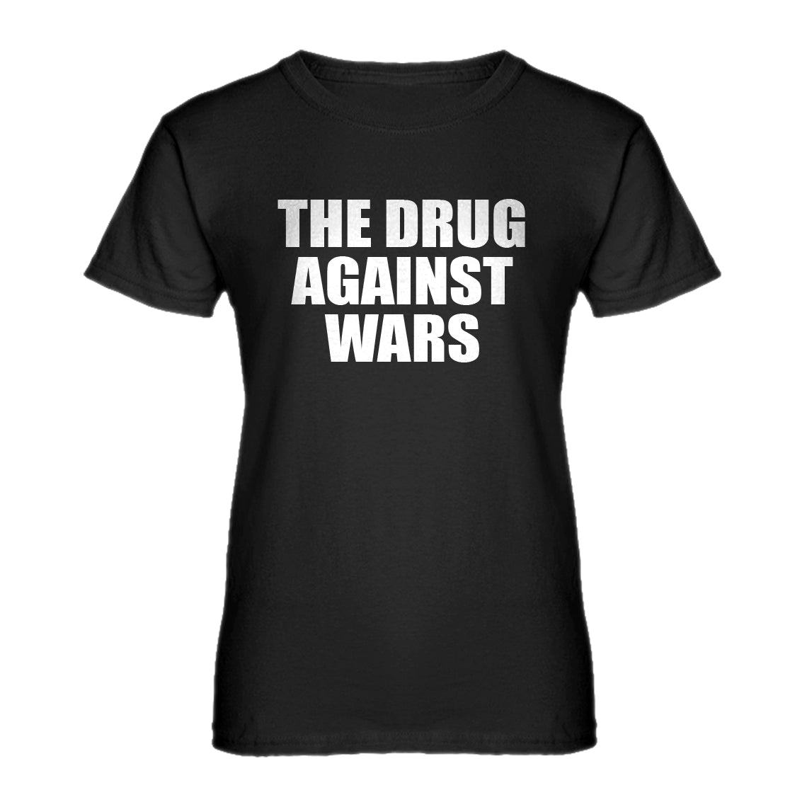 Womens The Drug Against Wars Ladies' T-shirt