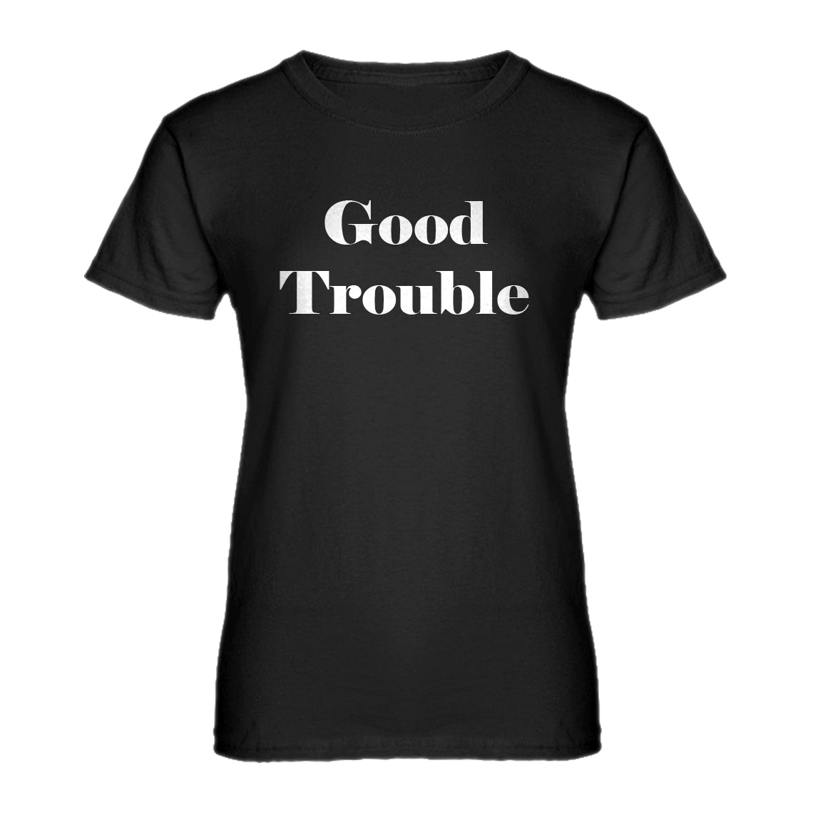 Womens Good Trouble Ladies' T-shirt
