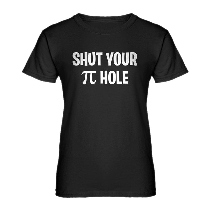Womens Shut Your Pi Hole Ladies' T-shirt