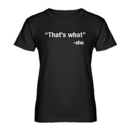 Womens That's What -She Ladies' T-shirt