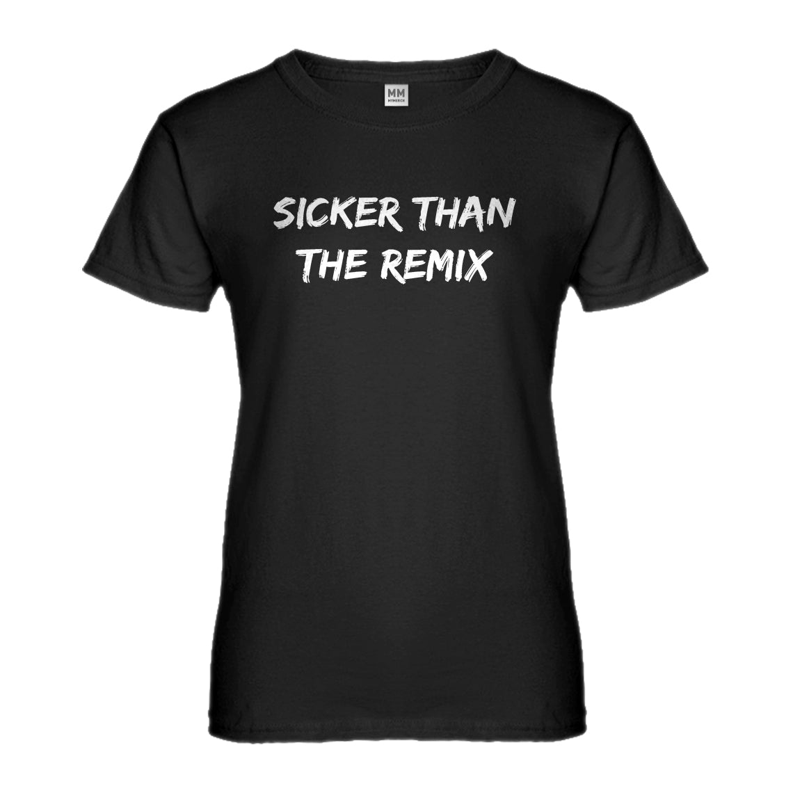Womens Sicker Than The Remix Ladies' T-shirt