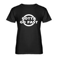 Womens Gotta Go Fast Ladies' T-shirt