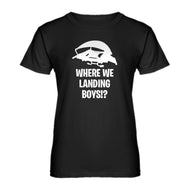 Womens Where We Landing Boys?! Ladies' T-shirt