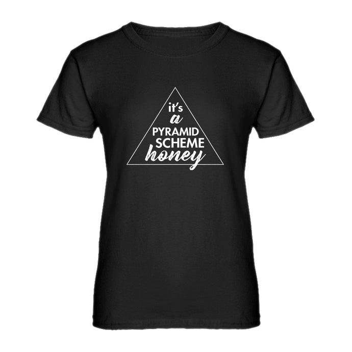 Womens It's a Pyramid Scheme Honey Ladies' T-shirt