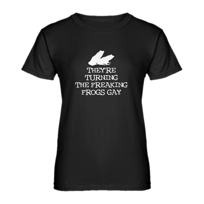 Womens They're Turning the Freaking Frogs Gay! Ladies' T-shirt