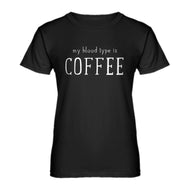 Womens My Blood Type is Coffee Ladies' T-shirt