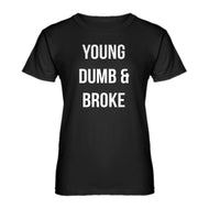 Womens Young Dumb & Broke Ladies' T-shirt