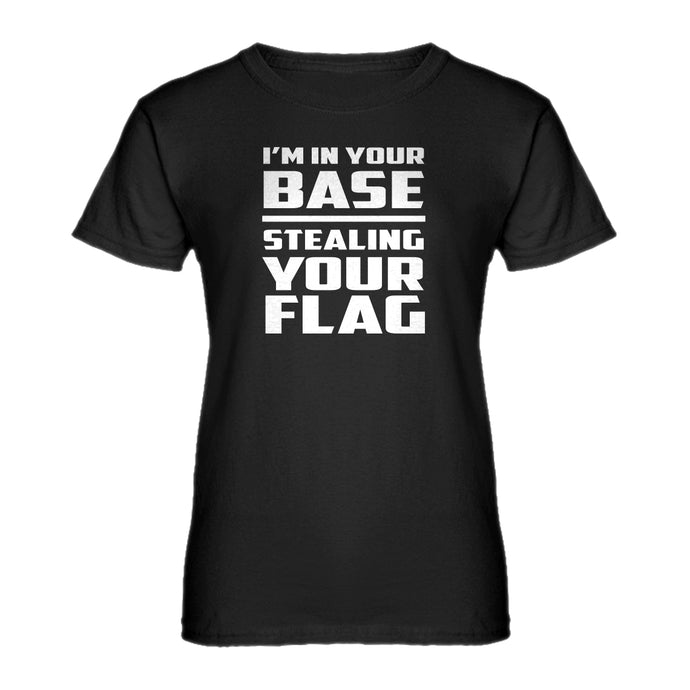 Womens I'm In Your Base Stealing Your Flag Ladies' T-shirt