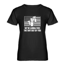 Womens We're Gonna Free the Shit Out of You Ladies' T-shirt