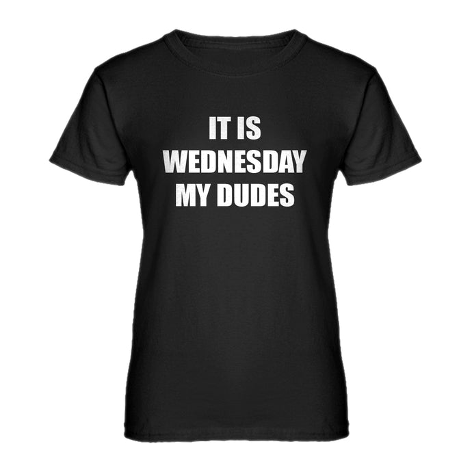 Womens It is Wednesday My Dudes Ladies' T-shirt