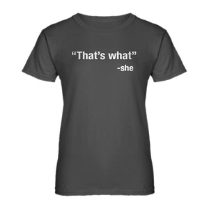 Womens That's What -She Ladies' T-shirt