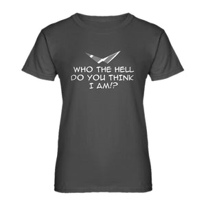 Womens Who the Hell Do You Think I Am!? Ladies' T-shirt