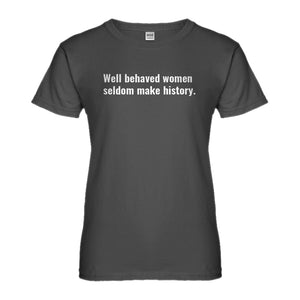 Womens Well Behaved Women Don’t Make History Ladies' T-shirt