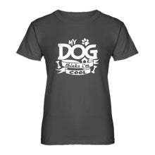 Womens My Dog Thinks I'm Cool Ladies' T-shirt