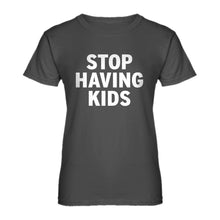 Womens STOP HAVING KIDS Ladies' T-shirt