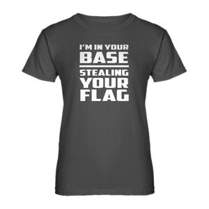 Womens I'm In Your Base Stealing Your Flag Ladies' T-shirt