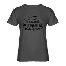 Womens The Bags Under My Eyes are Designer Ladies' T-shirt