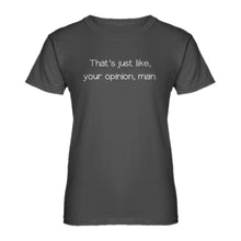 Womens Well That's Just Like... Your Opinion, Man. Ladies' T-shirt