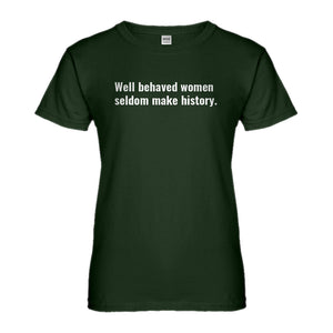 Womens Well Behaved Women Don’t Make History Ladies' T-shirt